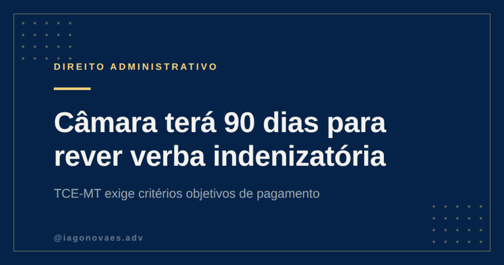 TCE-MT Determina Revisão de Verba Indenizatória em Câmara Municipal