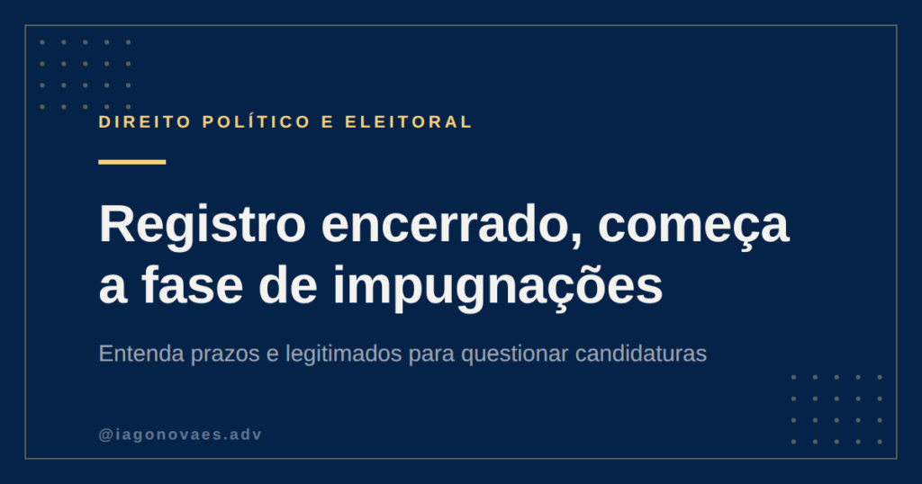 Registro de Candidatura Encerrado: Como Funciona a Impugnação